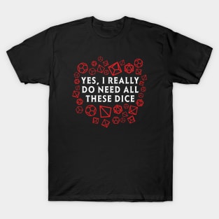 Yes I really do need all these dice RPG D20 T-Shirt